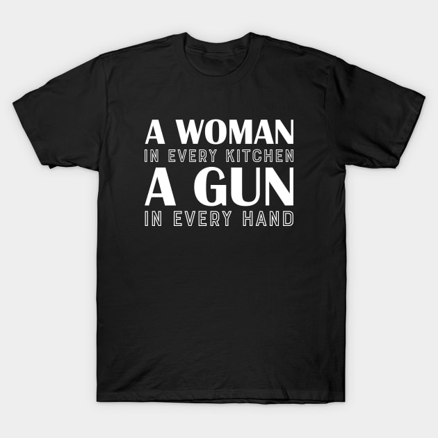 A Woman In Every Kitchen A Gun In Every Hand T-Shirt by Teesmooth